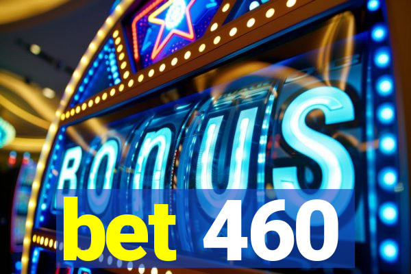 bet 460